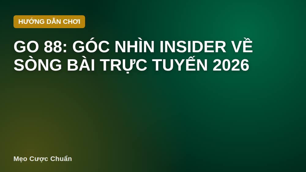 Go 88: Góc nhìn insider về sòng bài trực tuyến 2026